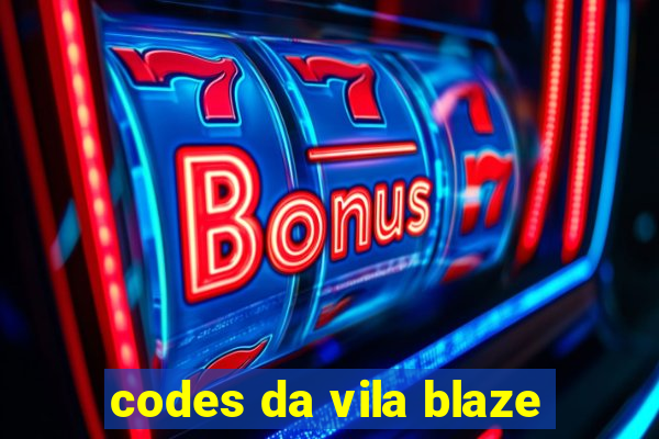 codes da vila blaze